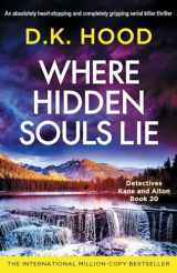 9781837903887-1837903883-Where Hidden Souls Lie: An absolutely heart-stopping and completely gripping serial killer thriller (Detectives Kane and Alton)