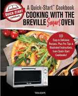 9781949314830-1949314839-Cooking with the Breville Smart Oven, A Quick-Start Cookbook: 101 Easy and Delicious Recipes, plus Pro Tips and Illustrated Instructions, from Quick-Start Cookbooks!
