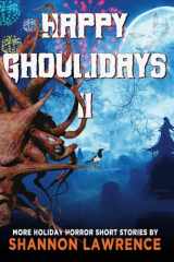 9781732031487-1732031487-Happy Ghoulidays II: More Holiday Horror Short Stories