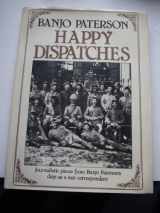 9780701813314-0701813318-Happy Dispatches - Journalistic Pieces from Banjo Paterson's Days as a War Correspondent