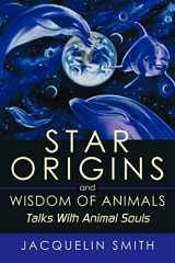 9781452052441-1452052441-Star Origins And Wisdom Of Animals: Talks With Animal Souls