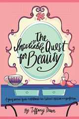 9781475272550-1475272553-The Insatiable Quest for Beauty: A young woman’s guide to overcoming our culture’s obsession with perfection