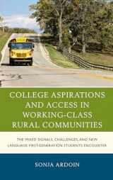9781498536882-1498536883-College Aspirations and Access in Working-Class Rural Communities: The Mixed Signals, Challenges, and New Language First-Generation Students Encounter (Social Class in Education)