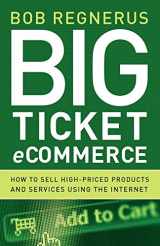 9780976462491-0976462494-Big Ticket Ecommerce: How To Sell High-Priced Products And Services Using The Internet