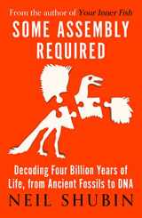 9781786079428-1786079429-Some Assembly Required: Decoding Four Billion Years of Life, from Ancient Fossils to DNA