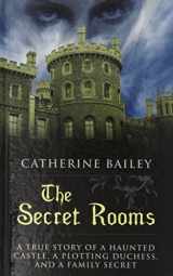 9781410468628-1410468623-The Secret Rooms: A True Story of a Haunted Castle, a Plotting Duchess, and a Family Secret