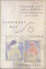 9780395652411-0395652413-Everybody Was So Young: Gerald and Sara Murphy : A Lost Generation Love Story