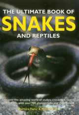 9781861474599-1861474598-The Ultimate Book of Snakes and Reptiles: Discover The Amazing World Of Snakes, Crocodiles, Lizards And Turtles, With Over 700 Photographs And Illustrations
