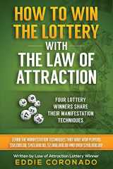 9781502379160-1502379163-How To Win The Lottery With The Law Of Attraction: Four Lottery Winners Share Their Manifestation Techniques (Manifest Your Millions!)