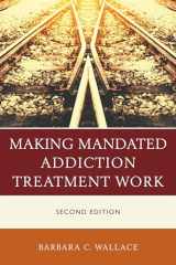 9781442268586-1442268581-Making Mandated Addiction Treatment Work