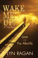 9780986020513-0986020516-Wake Me Up! Love and the Afterlife