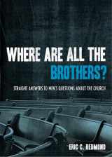 9781433501784-1433501783-Where Are All the Brothers?: Straight Answers to Men's Questions about the Church
