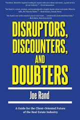 9781947635043-1947635042-Disruptors, Discounters, and Doubters: A Guide for the Client-Oriented Future of the Real Estate Industry