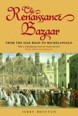 9780192802651-0192802658-The Renaissance Bazaar: From the Silk Road to Michelangelo