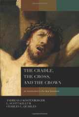 9780805443653-0805443657-The Cradle, the Cross, and the Crown: An Introduction to the New Testament