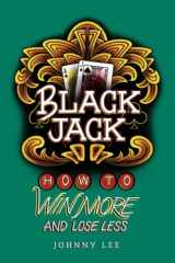 9781953806918-1953806910-Black Jack: How to Win More and Lose Less