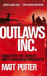 9780283071324-028307132X-Outlaws Inc: Flying with the World's Most Dangerous Smugglers
