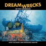 9780973059830-0973059834-Dreamwrecks of the Caribbean: Diving the best shipwrecks of the region