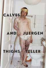 9781935202325-1935202324-Juergen Teller: Calves & Thighs