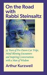 9781953829030-1953829031-On the Road with Rabbi Steinsaltz: 25 Years of Pre-Dawn Car Trips, Mind-Blowing Encounters and Inspiring Conversations with a Man of Wisdom