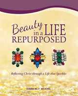 9780996853804-0996853804-Beauty in a Life Repurposed: Reflecting Christ through a Life that Sparkles