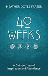 9780692599822-0692599827-40 Weeks: A Daily Journey of Inspiration and Abundance