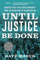 9781324021841-1324021845-Until Justice Be Done: America's First Civil Rights Movement, from the Revolution to Reconstruction