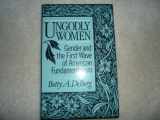 9780800624392-0800624394-Ungodly Women: Gender and the First Wave of American Fundamentalism