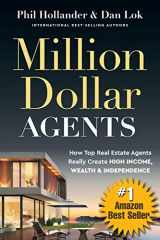 9780996446051-0996446052-Million Dollar Agents: How Top Real Estate Agents Really Create HIGH INCOME, WEALTH & INDEPENDENCE