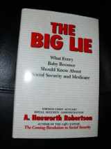 9780963234568-0963234560-The Big Lie: What Every Baby Boomer Should Know About Social Security and Medicare