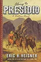 9780999560273-0999560271-Along to Presidio: a western novel