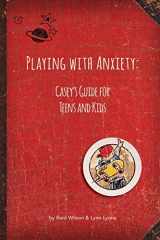 9780963068330-0963068334-Playing with Anxiety: Casey's Guide for Teens and Kids