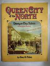 9780929521312-0929521315-Queen City of the North: Dawson City, Yukon