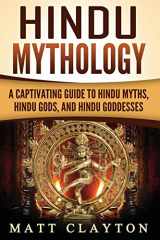 9781987664478-1987664477-Hindu Mythology: A Captivating Guide to Hindu Myths, Hindu Gods, and Hindu Goddesses (Asian Mythologies)