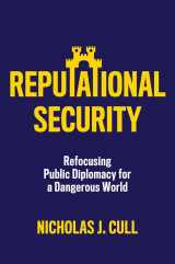 9781509559251-1509559256-Reputational Security: Refocusing Public Diplomacy for a Dangerous World