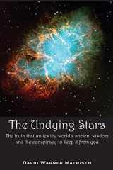 9780996059015-0996059016-The Undying Stars: The Truth That Unites the World's Ancient Wisdom and the Conspiracy to Keep It from You