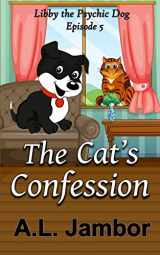 9781084184992-1084184990-The Cat's Confession (Libby the Psychic Dog)