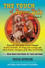 9780989928809-0989928802-The Touch of Roy and Dale, Volume II: Personally Told Stories of Lives Changed by Roy Rogers, The King of the Cowboys and Dale Evans, The Queen of the West, Continue