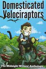9781537209074-1537209078-Domesticated Velociraptors (The Midnight Writers' Anthology)