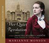 9781629726175-1629726176-Her Quiet Revolution: A Novel of Martha Hughes Cannon: Frontier Doctor and First Female State Senator