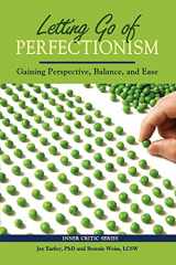 9780985593742-0985593741-Letting Go of Perfectionism: Gaining Perspective, Balance, and Ease