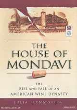 9781400154807-1400154804-The House of Mondavi: The Rise and Fall of an American Wine Dynasty