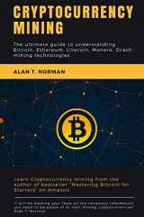 9781977674906-1977674909-Cryptocurrency mining: The ultimate guide to understanding Bitcoin, Ethereum, Litecoin, Monero, Zcash mining technologies