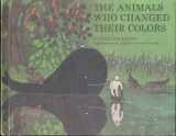 9780688419004-0688419003-The Animals Who Changed Their Colors