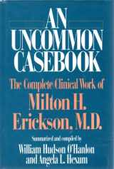 9780393701012-0393701018-An Uncommon Casebook: The Complete Clinical Work of Milton H. Erickson