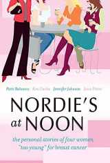 9780738210865-0738210862-Nordie's at Noon: The Personal Stories of Four Women "Too Young" for Breast Cancer