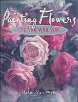 9780929552125-0929552121-Painting Flowers the Van Wyk Way