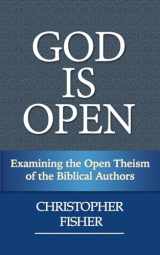 9781544141428-1544141424-God is Open: Examining the Open Theism of the Biblical Authors