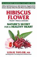 9781734684711-1734684712-Hibiscus Flower: Nature’s Secret for a Healthy Heart (The Rainforest Medicinal Plant Guide Series)