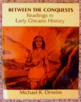 9780840369468-0840369468-BETWEEN THE CONQUESTS: READINGS IN EARLY CHICANO HISTORY